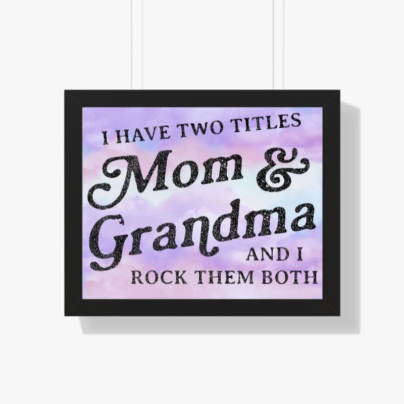 I Have Two Titles Mom and Grandma And I Rock Them Both, Funny Mothers Day Graphic- - Framed Horizontal Poster