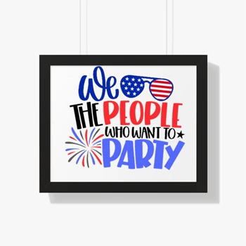 We The People Who Want Party Framed Canvas, 4th Of July Framed Poster, Independence Day Framed Canvas, American Flag Framed Poster, Fourth of July Framed Canvas, USA Framed Poster, America Framed Canvas, Freedom USA Framed Poster,   Framed Horizontal Poster