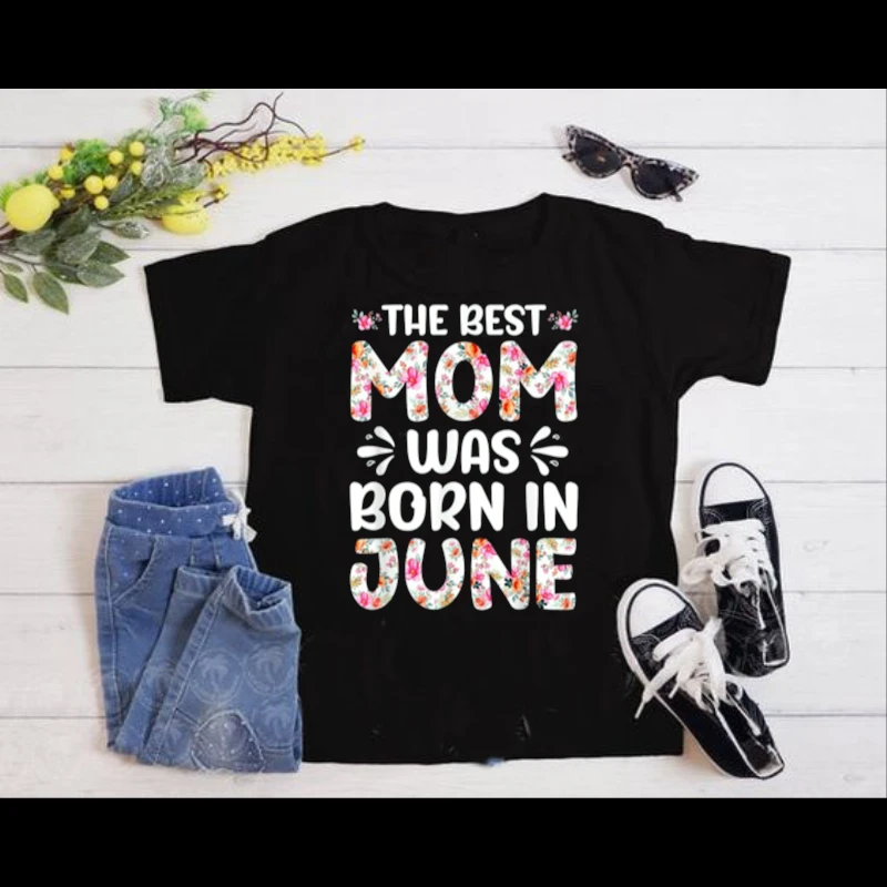 The Best Mon Was Born in June, Mom design,Mon Gift- - Women's Favorite Fashion Cotton T-Shirt