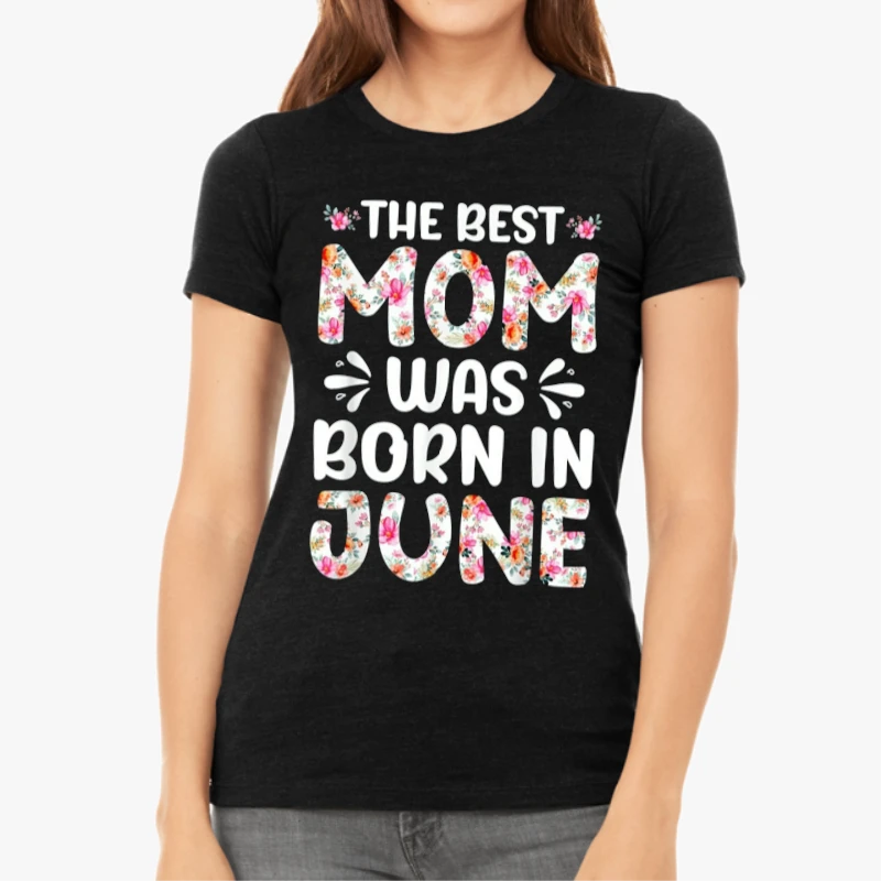 The Best Mon Was Born in June, Mom design,Mon Gift-Black - Women's Favorite Fashion Cotton T-Shirt