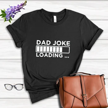 Fathers Day Gifts. Birthday Gift For Dads. Dad Joke Loading Design Tee, BirthDay Dad Graphic T-shirt, Dad Design Gift Women's Favorite Fashion Cotton T-Shirt