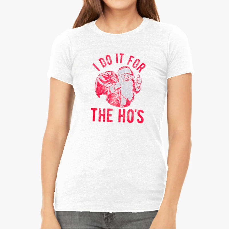I do it for the ho, christmas clipart, christmas design-White - Women's Favorite Fashion Cotton T-Shirt