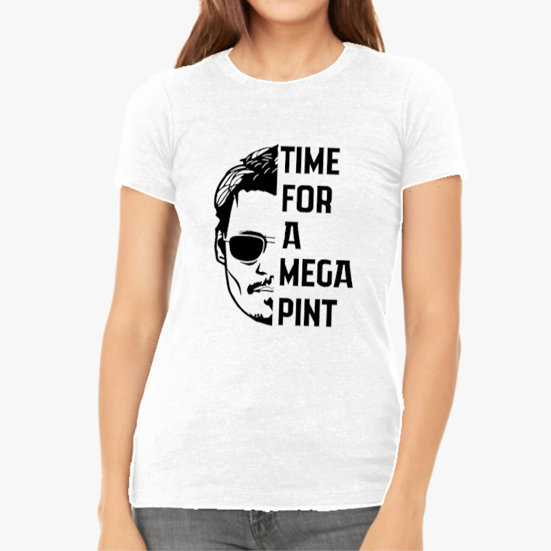 Time For a Mega Pint  / Johnny Depp / Justice for Johnny Depp / Sarcastic  / Wine Lover-White - Women's Favorite Fashion Cotton T-Shirt
