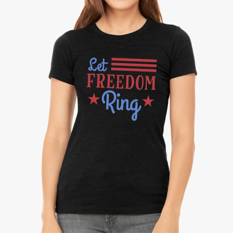 Let Freedom Ring, 4th Of July, Independence Day, Fourth Of July, American Flag, America Freedom-Black - Women's Favorite Fashion Cotton T-Shirt
