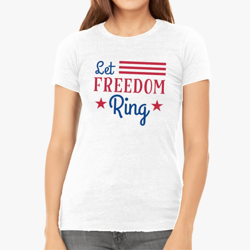 Let Freedom Ring, 4th Of July, Independence Day, Fourth Of July, American Flag, America Freedom-White - Women's Favorite Fashion Cotton T-Shirt