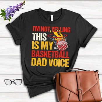 I'm Not Yelling This Is Just Design Tee, Father's Day Gift T-shirt, Basketball Game Lover Shirt, Basketball Player Tee, Basketball Dad Graphic T-shirt,  Basketball Design Women's Favorite Fashion Cotton T-Shirt