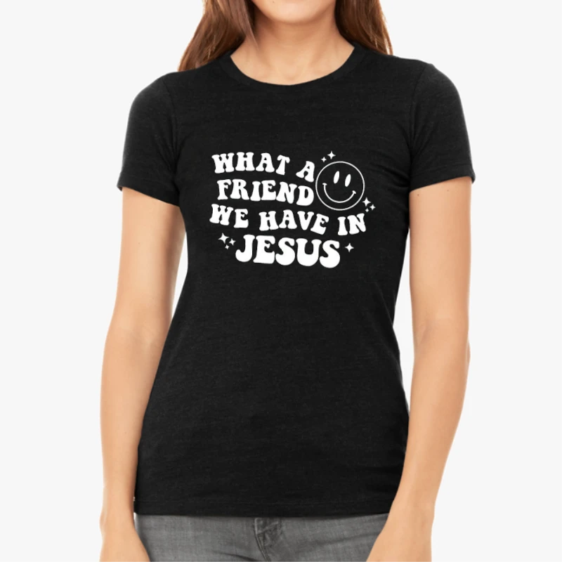 What a friend we have in Jesus, Worship song, Motivational, Inspirational, Christian Faith-Black - Women's Favorite Fashion Cotton T-Shirt