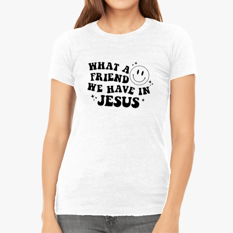 What a friend we have in Jesus, Worship song, Motivational, Inspirational, Christian Faith-White - Women's Favorite Fashion Cotton T-Shirt