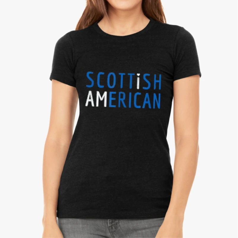 I Am Scottish American - scotland and america, scotland pride-Black - Women's Favorite Fashion Cotton T-Shirt