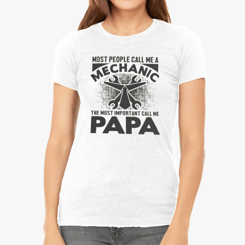 My dad is a Mechanic,PaPa Is My Favorite,Mechanic Design-White - Women's Favorite Fashion Cotton T-Shirt