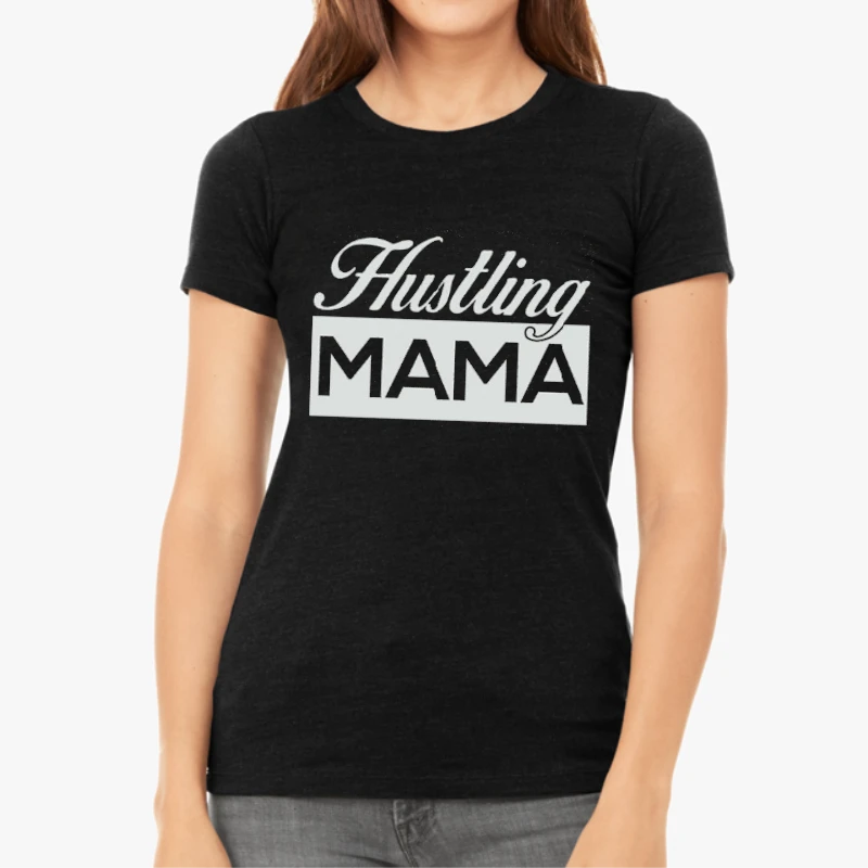 HUSTLING MAMA Mother's Day gif, mom life motherhood, wife design gift-Black - Women's Favorite Fashion Cotton T-Shirt
