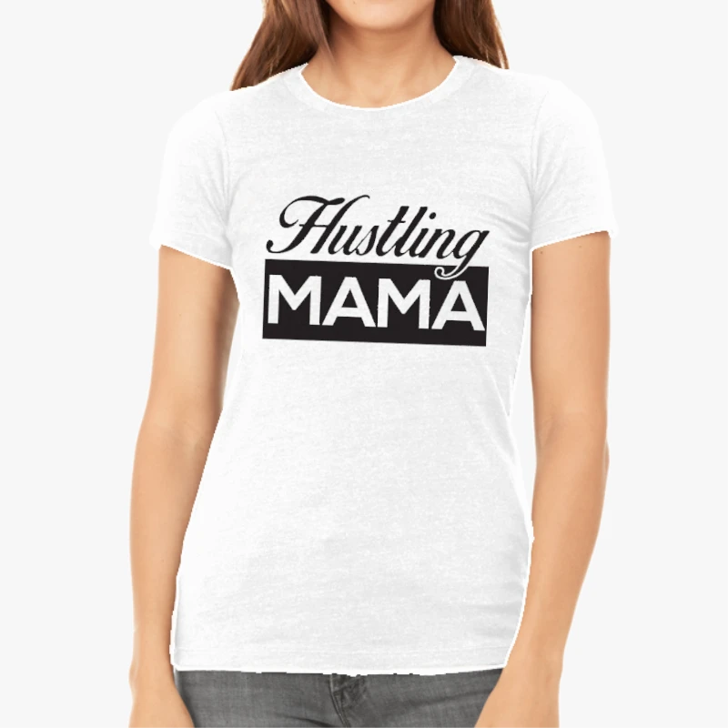 HUSTLING MAMA Mother's Day gif, mom life motherhood, wife design gift-White - Women's Favorite Fashion Cotton T-Shirt