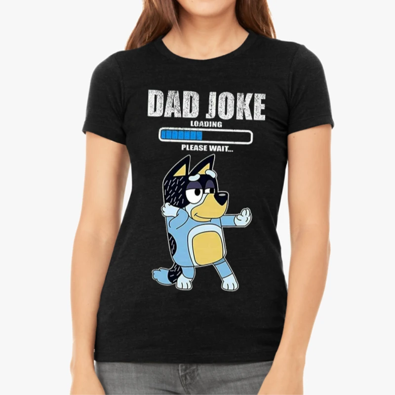 Color Bluey Dad Joke, Daddy Father's Day, Funny Daddy Dad Joke Graphic-Black - Women's Favorite Fashion Cotton T-Shirt