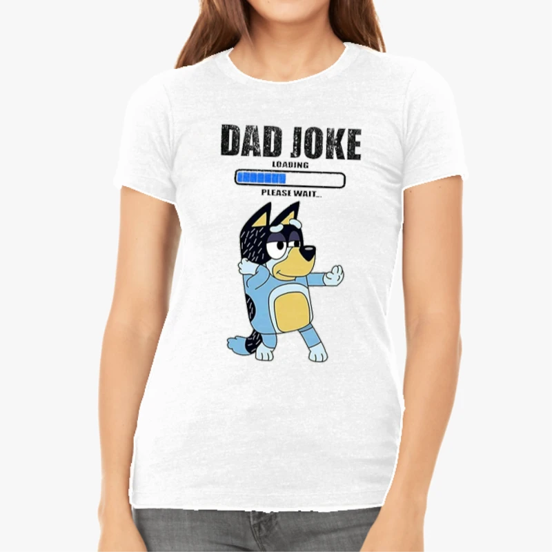 Color Bluey Dad Joke, Daddy Father's Day, Funny Daddy Dad Joke Graphic-White - Women's Favorite Fashion Cotton T-Shirt