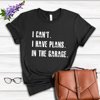 I Cant I Have Plans In The Garage Car Mechanic Design Fathers Day Gift Women's Favorite Fashion Cotton T-Shirt