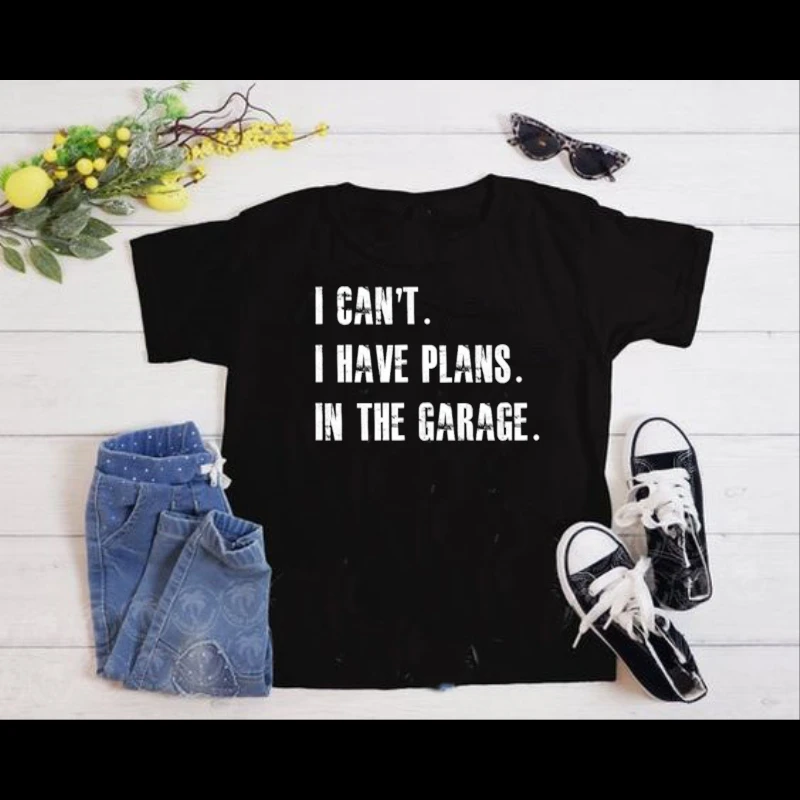 I Cant I Have Plans In The Garage Car Mechanic Design Fathers Day Gift- - Women's Favorite Fashion Cotton T-Shirt
