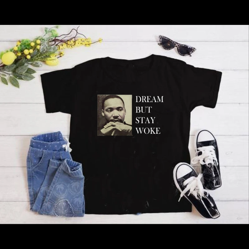 Dream Dr Martin Luther King, Dream But Stay Woke- - Women's Favorite Fashion Cotton T-Shirt
