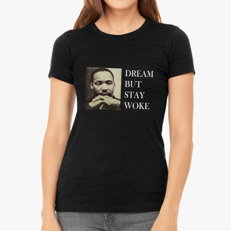 Dream Dr Martin Luther King, Dream But Stay Woke-Black - Women's Favorite Fashion Cotton T-Shirt