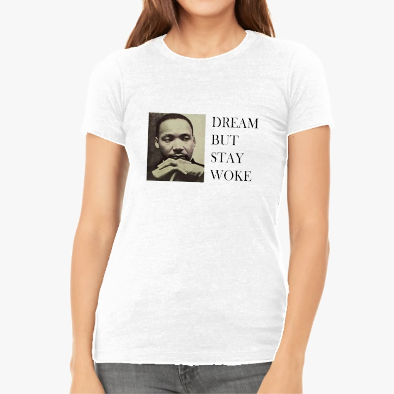 Dream Dr Martin Luther King, Dream But Stay Woke-White - Women's Favorite Fashion Cotton T-Shirt