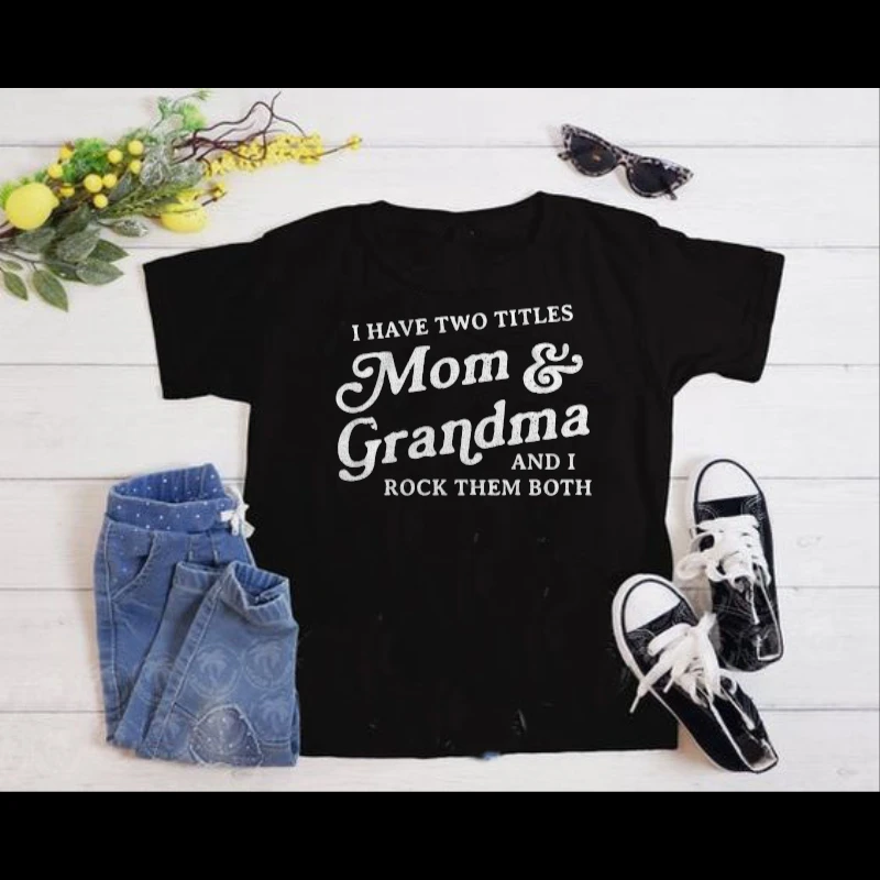 I Have Two Titles Mom and Grandma And I Rock Them Both, Funny Mothers Day Graphic- - Women's Favorite Fashion Cotton T-Shirt