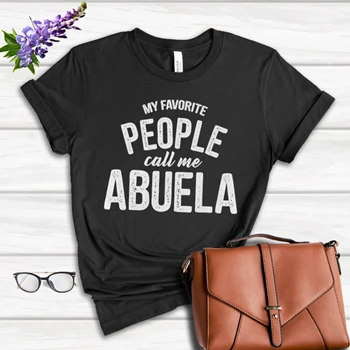 My Favorite People Call Me Abuela Tee,  Funny Mothers Day Design Women's Favorite Fashion Cotton T-Shirt