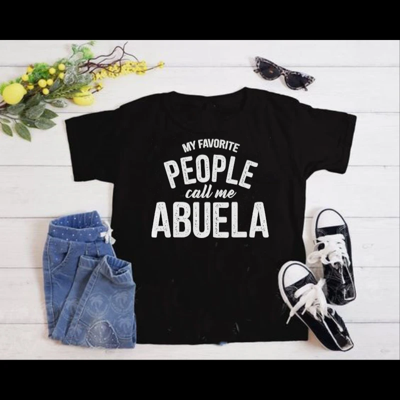 My Favorite People Call Me Abuela, Funny Mothers Day Design- - Women's Favorite Fashion Cotton T-Shirt