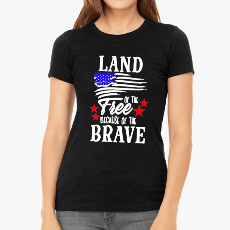 Land Of The Free Because Of The Brave, 4th Of July, Independence Day, Fourth Of July, American Flag-Black - Women's Favorite Fashion Cotton T-Shirt