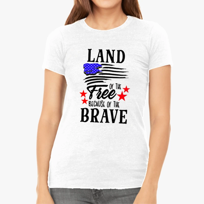 Land Of The Free Because Of The Brave, 4th Of July, Independence Day, Fourth Of July, American Flag-White - Women's Favorite Fashion Cotton T-Shirt