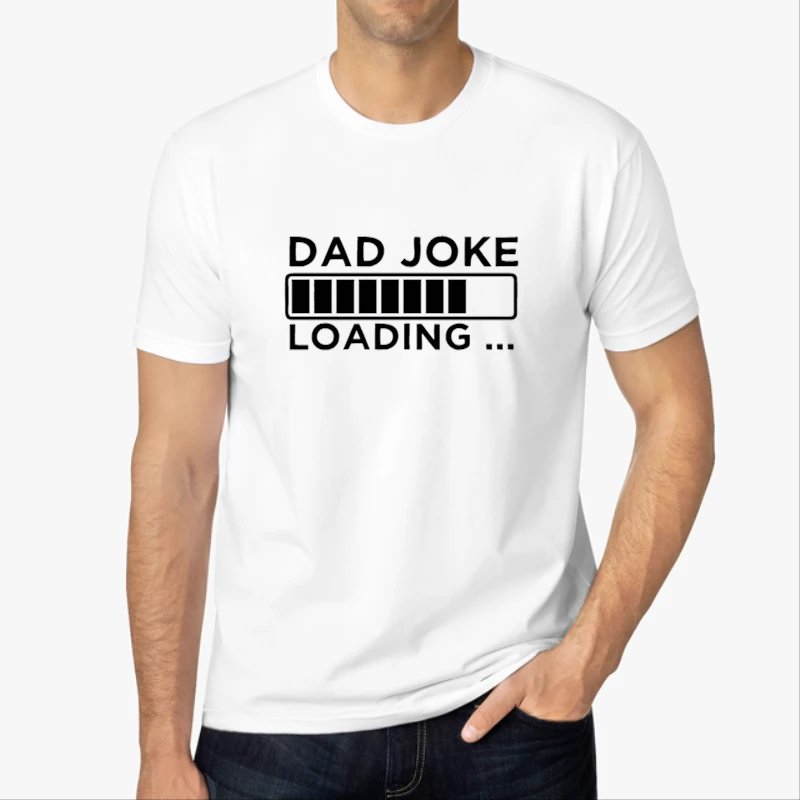 Fathers Day Gifts. Birthday Gift For Dads. Dad Joke Loading Design, BirthDay Dad Graphic,Dad Design Gift,-White - Men's Fashion Cotton Crew T-Shirt