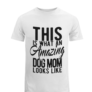 This is What an Amazing Dog Mom Looks Like Tee,  Funy Mothers Day Men's Fashion Cotton Crew T-Shirt