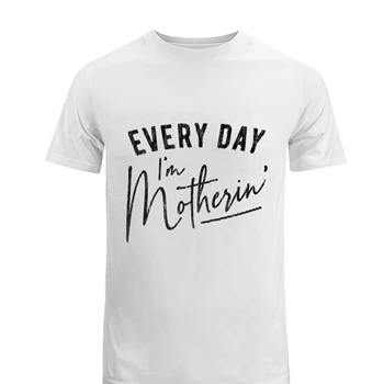 Every Day I'm Motherin Design Tee,  Funny Mothers Day Mommy Hustle Parenting Graphic Men's Fashion Cotton Crew T-Shirt