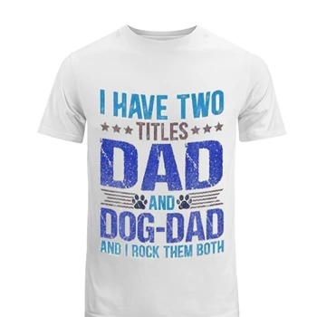 Dog Lover Dad Tee,  Funny Puppy Father Quote Fathers Day Saying Men's Fashion Cotton Crew T-Shirt