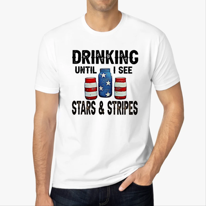 Drinking Until I See Stars and Stripes Design,Fourth Of July Graphic,Patriotic Graphic,Independence Day Clipart,Patriotic Family Graphic,Memorial Day-White - Men's Fashion Cotton Crew T-Shirt