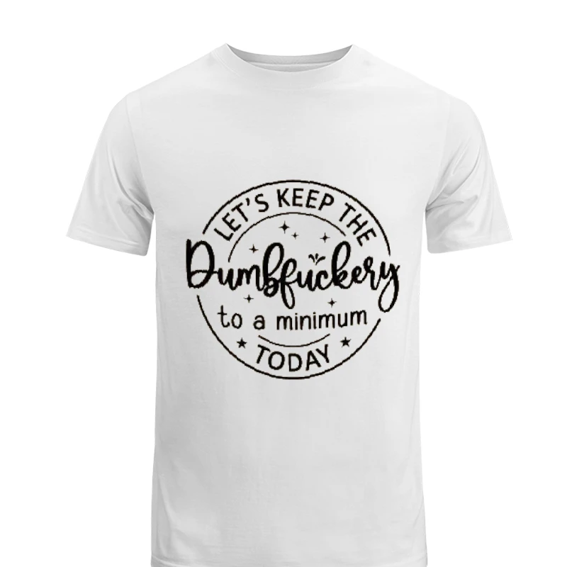 Funny Women Tank Top, Sarcastic Tank, Let's Keep The Dumbfuckery To A Minimum Today, Dumbfuck, Funny, Gift For Her, Tank-White - Men's Fashion Cotton Crew T-Shirt