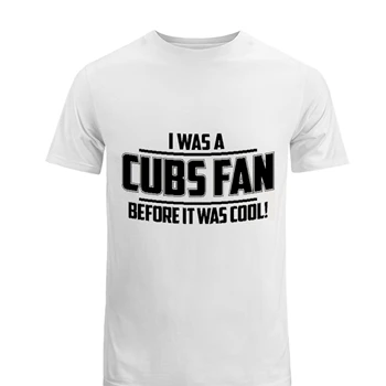 I WAS A CUBS FAN BEFORE IT WAS COOL Men's Fashion Cotton Crew T-Shirt