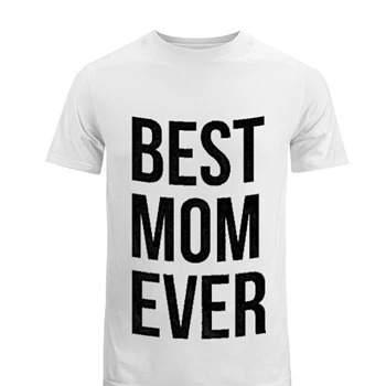 Best Mom Ever Tee,  Funny Mama Gift Mothers Day Cute Life Saying Men's Fashion Cotton Crew T-Shirt