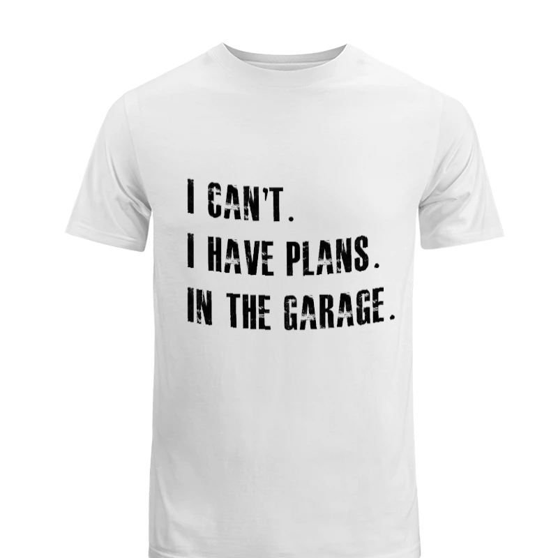 I Cant I Have Plans In The Garage Car Mechanic Design Fathers Day Gift-White - Men's Fashion Cotton Crew T-Shirt
