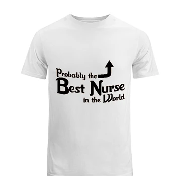 Probably the Best Nurse in the World Tee, Funny Nurse T-shirt,  Nursing Design Men's Fashion Cotton Crew T-Shirt