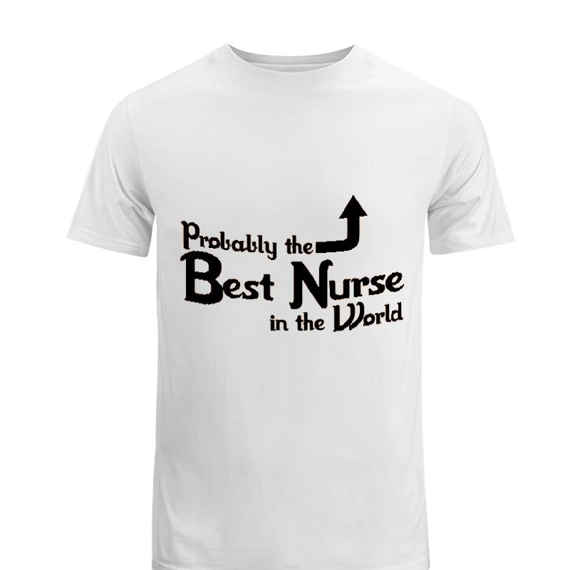 Probably the Best Nurse in the World, Funny Nurse, Nursing Design-White - Men's Fashion Cotton Crew T-Shirt