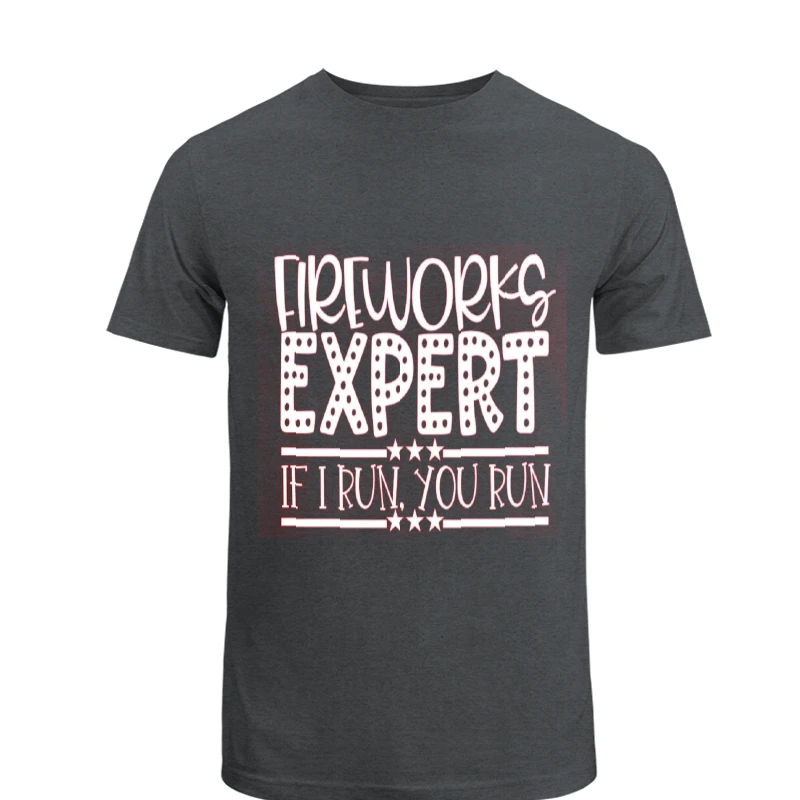 Fireworks Expert If I Run You Run, Happy 4th Of July, Freedom, Independence Day, 4th of July Gift, Patriotic- - Men's Fashion Cotton Crew T-Shirt