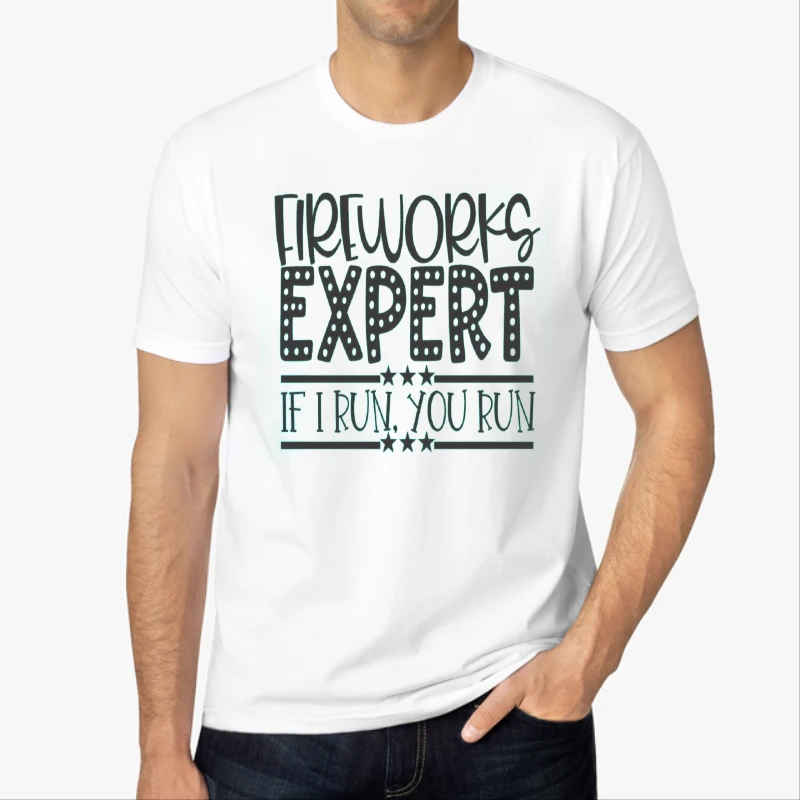 Fireworks Expert If I Run You Run, Happy 4th Of July, Freedom, Independence Day, 4th of July Gift, Patriotic-White - Men's Fashion Cotton Crew T-Shirt