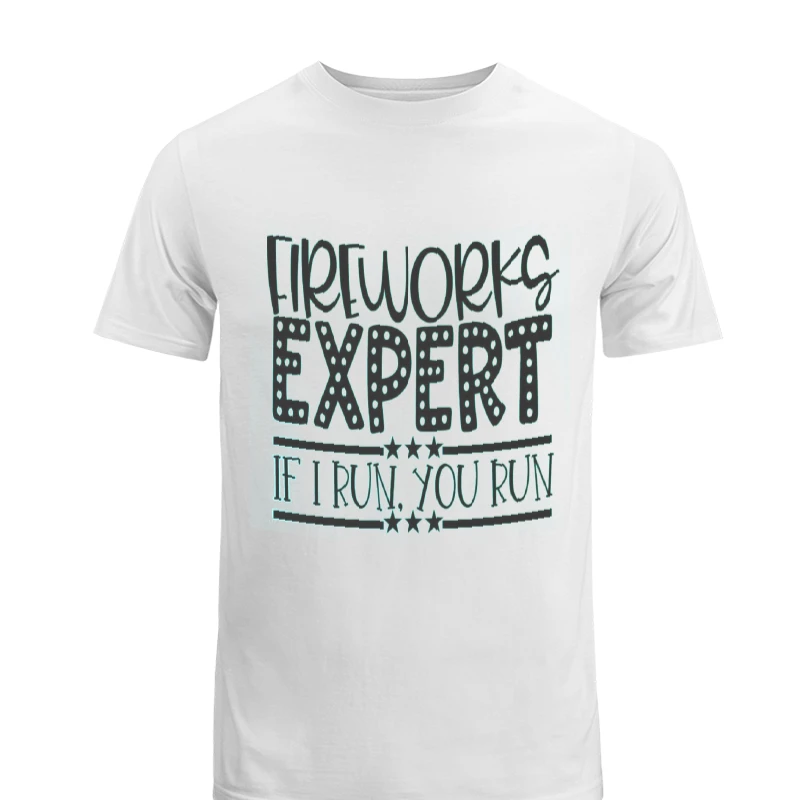Fireworks Expert If I Run You Run, Happy 4th Of July, Freedom, Independence Day, 4th of July Gift, Patriotic-White - Men's Fashion Cotton Crew T-Shirt
