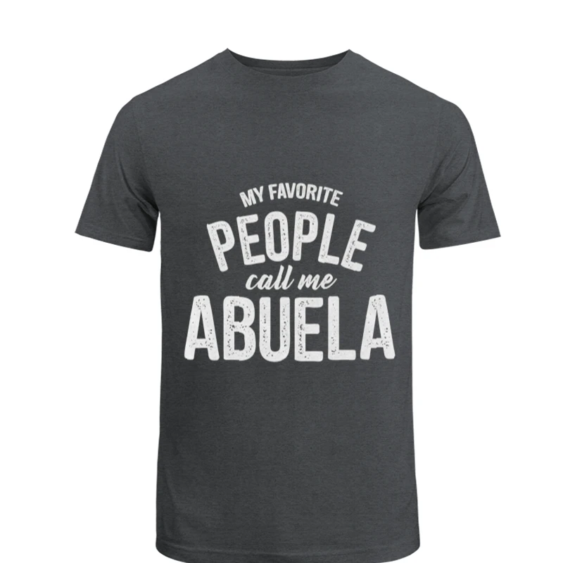 My Favorite People Call Me Abuela, Funny Mothers Day Design- - Men's Fashion Cotton Crew T-Shirt