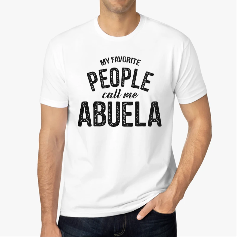 My Favorite People Call Me Abuela, Funny Mothers Day Design-White - Men's Fashion Cotton Crew T-Shirt