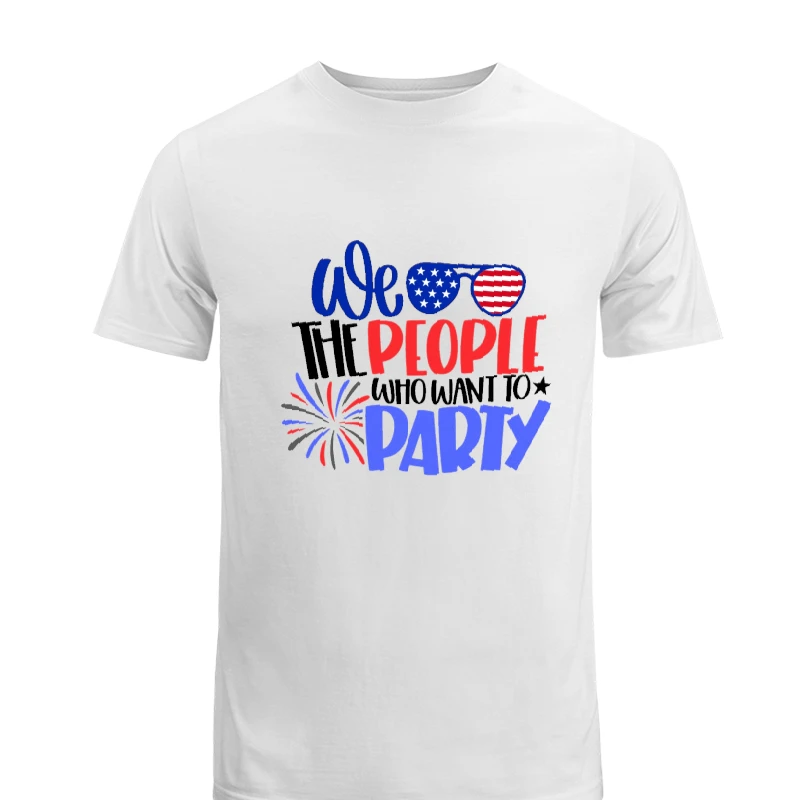 We The People Who Want Party, 4th Of July, Independence Day, American Flag, Fourth of July, USA, America, Freedom USA, -White - Men's Fashion Cotton Crew T-Shirt