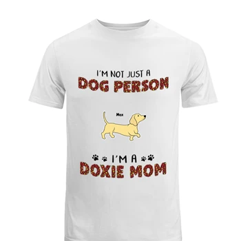 Personalized I am not just a dog person I am a doxie mom design Tee, Customized Funny Dog graphic  Men's Fashion Cotton Crew T-Shirt