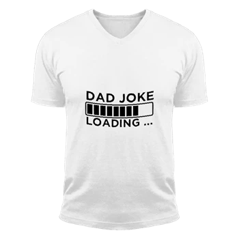 Fathers Day Gifts. Birthday Gift For Dads. Dad Joke Loading Design Tee, BirthDay Dad Graphic T-shirt, Dad Design Gift Unisex Fashion Short Sleeve V-Neck T-Shirt
