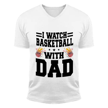 I Watch Basketball With Dad Design Tee, Basketball Lover Gift T-shirt, Basketball Player Shirt, Basketball Dad Graphic Tee, Basketball Design T-shirt,  Ball Game Graphic Unisex Fashion Short Sleeve V-Neck T-Shirt