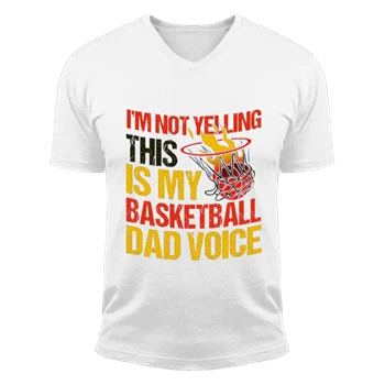 I'm Not Yelling This Is Just Design Tee, Father's Day Gift T-shirt, Basketball Game Lover Shirt, Basketball Player Tee, Basketball Dad Graphic T-shirt,  Basketball Design Unisex Fashion Short Sleeve V-Neck T-Shirt