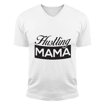 HUSTLING MAMA Mother's Day gif Tee, mom life motherhood T-shirt,  wife design gift Unisex Fashion Short Sleeve V-Neck T-Shirt